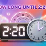 How Long Until 2:20? A Simple Guide to Calculating Time Countdowns