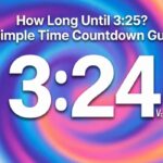 How Long Until 3:25? A Simple Time Countdown Guide