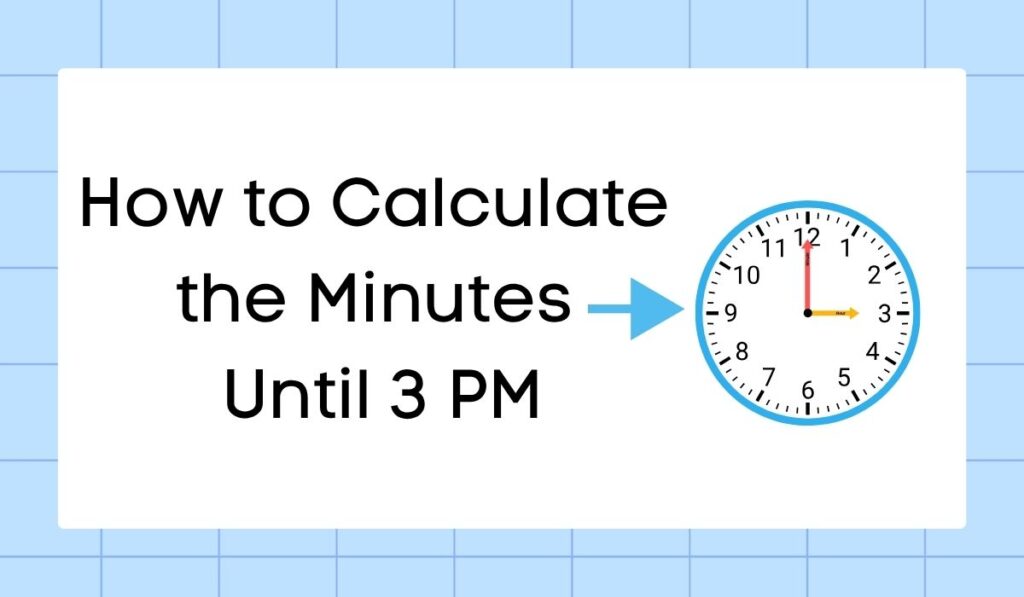 How to Calculate the Minutes Until 3 PM