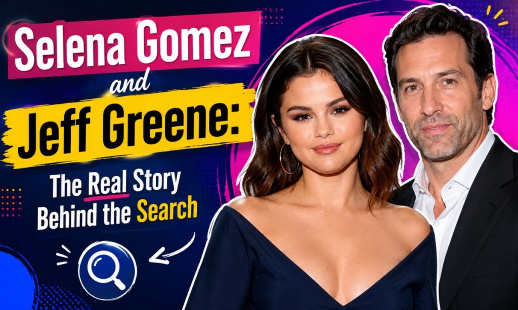 Selena Gomez and Jeff Greene The Real Story Behind the Search