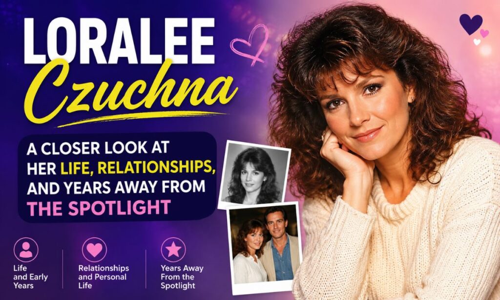loralee-czuchna-a-closer-look-at-her-life-relationships-and-years-away-from-the-spotlight